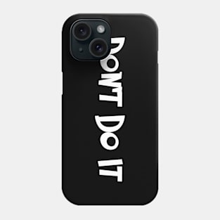 DON'T DO IT!!! Phone Case