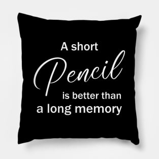 A short pencil is better than a long memory Pillow