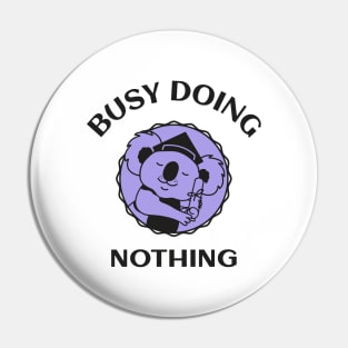 Busy Doing Nothing Pin