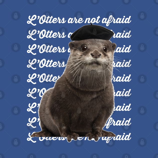 L’Otters are not afraid by Stupiditee