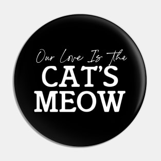 Our love is The Cat's Meow Pin