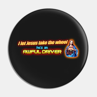 I Let Jesus Take the Wheel... He's an Awful Driver Bumper Sticker Pin