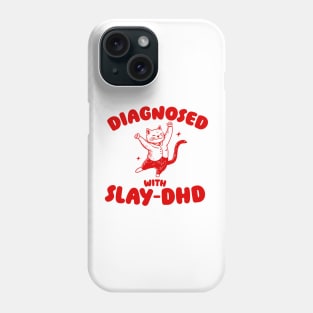 Diagnosed With Slay-DHD, Funny ADHD Shirt, Cat T Shirt, Dumb Y2k Phone Case