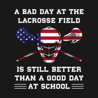 Lacrosse Players A Bad Day At Lacrosse Is Still Better Than A Good Day At School T-Shirt