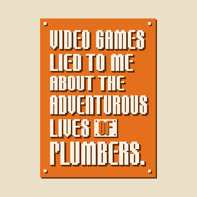 Video Games Lied to Me by Made With Awesome