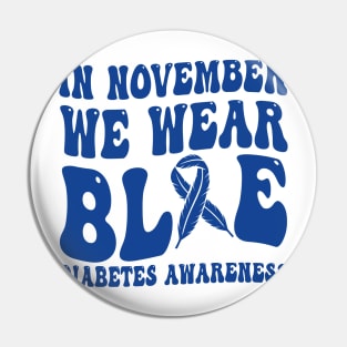 In November We Wear Blue Diabetes Awareness Month T-Shirt Pin