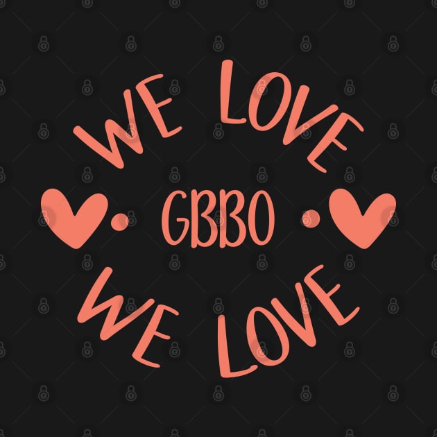 we love gbbo we love by shimodesign