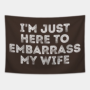 I'm Just Here To Embarrass My Wife Tapestry