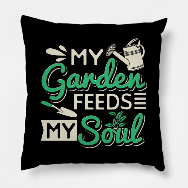 My Garden Feeds My Soul Pillow by maxcode