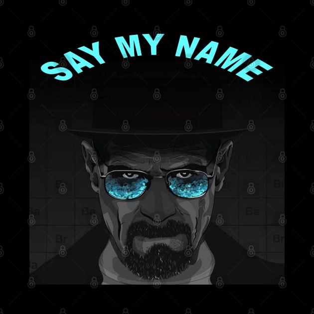 Say My Name Breaking Bad Heisenberg by Dysfunctional Tee Shop