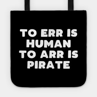 To err is human to arr is pirate Tote