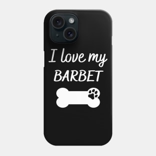 I love my Barbet Phone Case