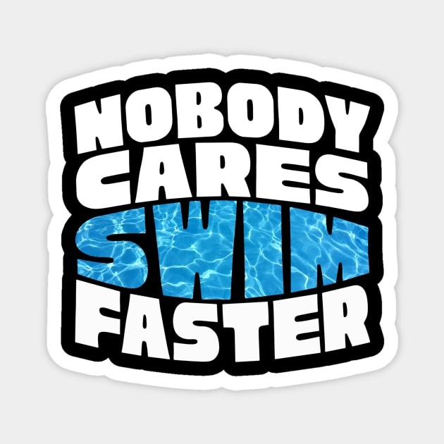 Nobody Cares Swim Faster Magnet by The WYLD Tribe