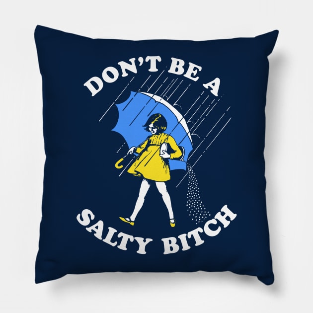 Don't Be A Salty Bitch T-Shirt Pillow by dumbshirts