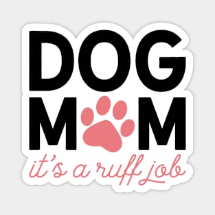 Dog Mom - It's a Ruff Job Magnet