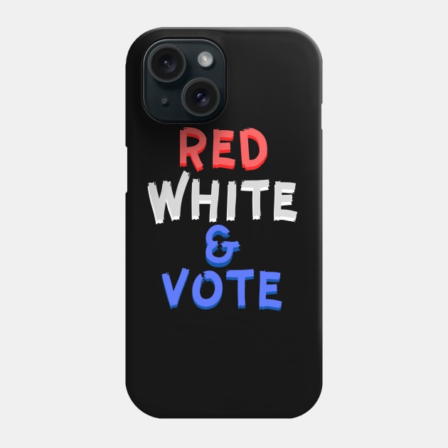 Red White and & Vote Phone Case by KoreDemeter14