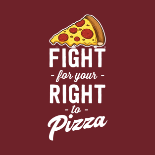 Fight for right for pizza T-Shirt