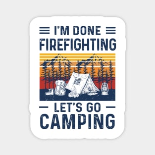 Retro I'm Done Firefighting Let's Go Camping Magnet