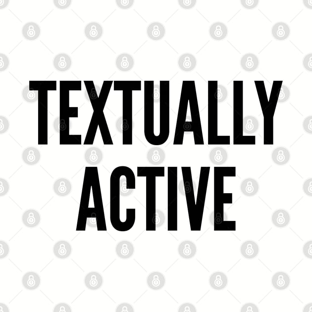 Cute - Textually Active - Funny Joke Statement Humor Slogan Quotes Saying by sillyslogans