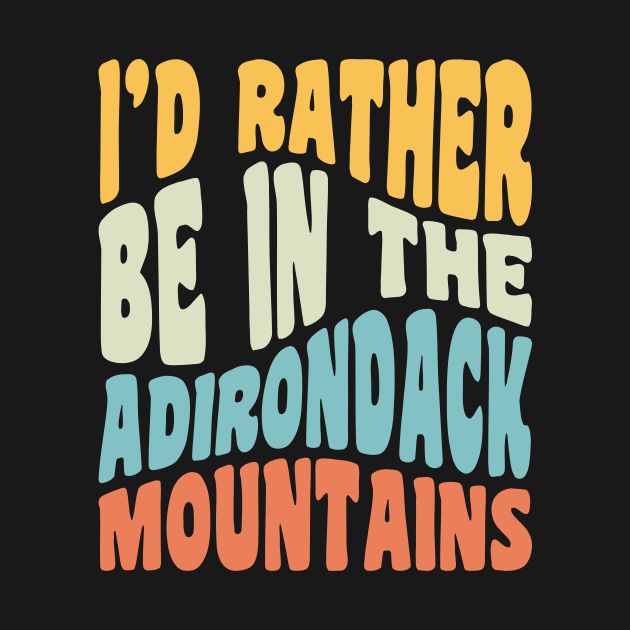 Adirondack Mountains NY I'd Rather Be In The Adirondacks by PodDesignShop