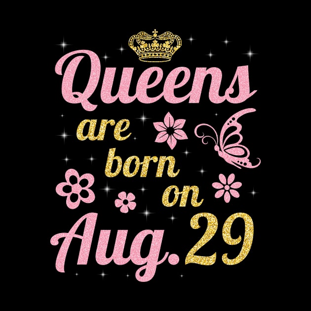 Queens Are Born On August 29 Happy Birthday To Me You Nana Mommy Sister Wife Daughter by joandraelliot