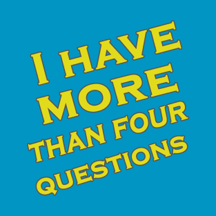 I have more than four questions T-Shirt