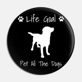 Life Goal: Pet All The Dogs - Dog Gift Pin