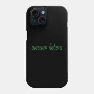 Wassup Haters (Funny, Cool & Italic Kelly Green Futuristic Font Text) Phone Case