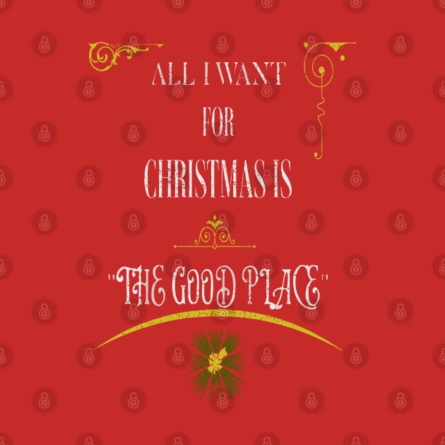 ALL I WANT FOR CHRISTMAS IS THE GOOD PLACE by Imaginate