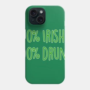 0 Percent Irish 100 Percent Drunk Not Irish Saint Patricks Day Phone Case