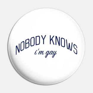 Nobody Knows I'm Gay - Closeted or Passing Shirt Pin