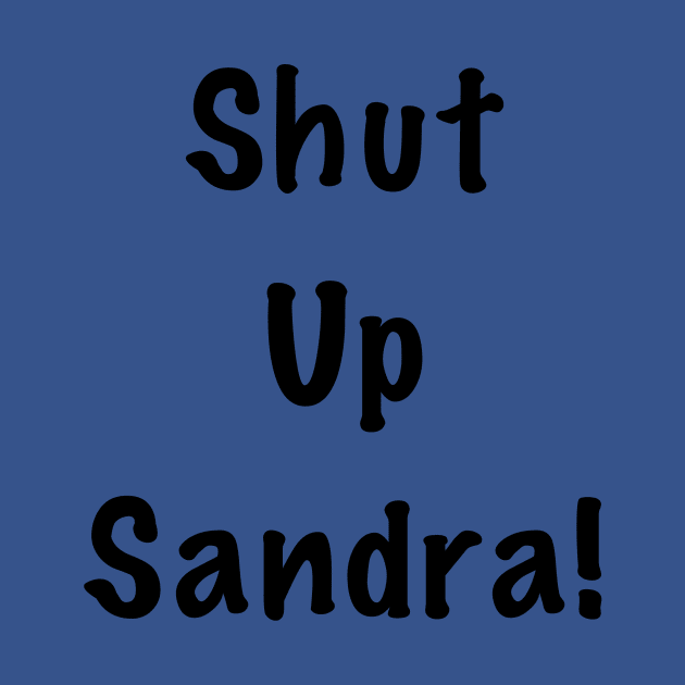 Shut up Sandra by shellTs