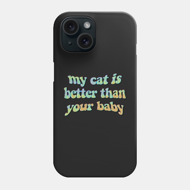 my cat is better than your baby Phone Case by goblinbabe