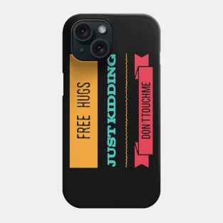 Free Hugs Just Kidding Don't Touch me Phone Case