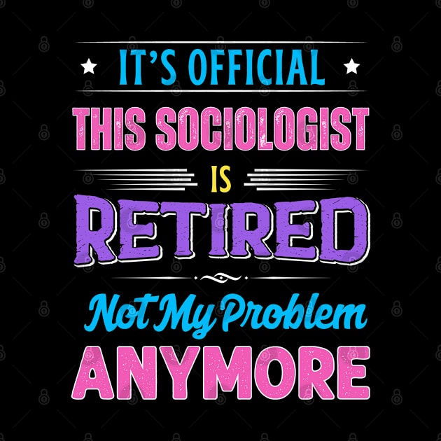 Sociologist Retirement Funny Retired Not My Problem Anymore by egcreations