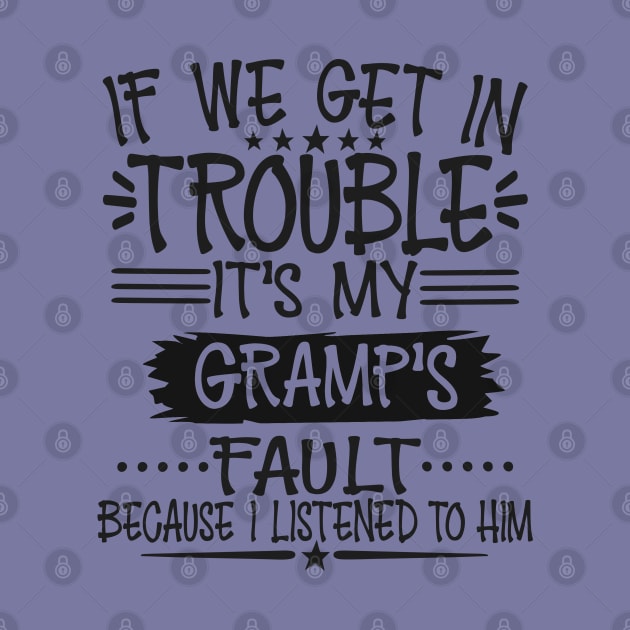 If We Get In Trouble It's Gramp's Fault T-Shirt by Imp's Dog House