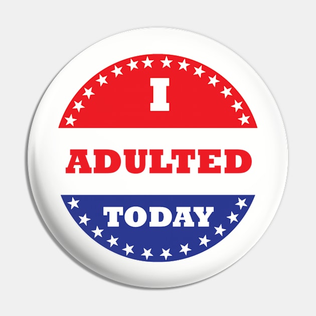 I Adulted Today Pin by esskay1000