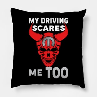 My Driving scares me too Pillow