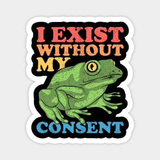 I Exist Without My Consent Magnet