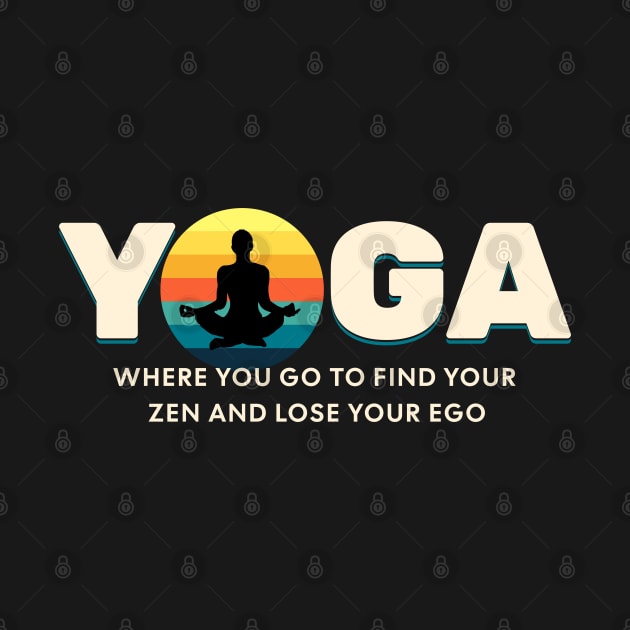 Yoga Find Your Zen Lose Your Ego Yoga lover by Barts Arts