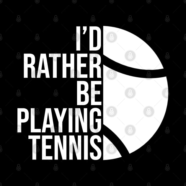 I'd rather be playing tennis. Perfect present for mother dad friend him or her by SerenityByAlex