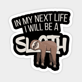 In My Next Life I Will Be A Sloth Funny Lazy Folks Magnet