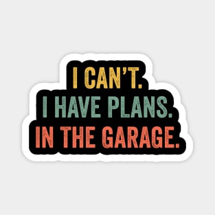 I Can't I Have Plans In The Garage T-Shirt Mechanic Gift Magnet