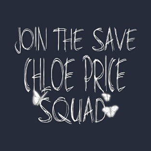 Join the "Save Chloe Price Squad" T-Shirt