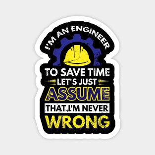 I'm An Engineer To Save Time Let's Just Assume That I'm Never Wrong Magnet