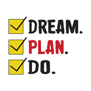 Dream plan do - motivational tshirt T-Shirt