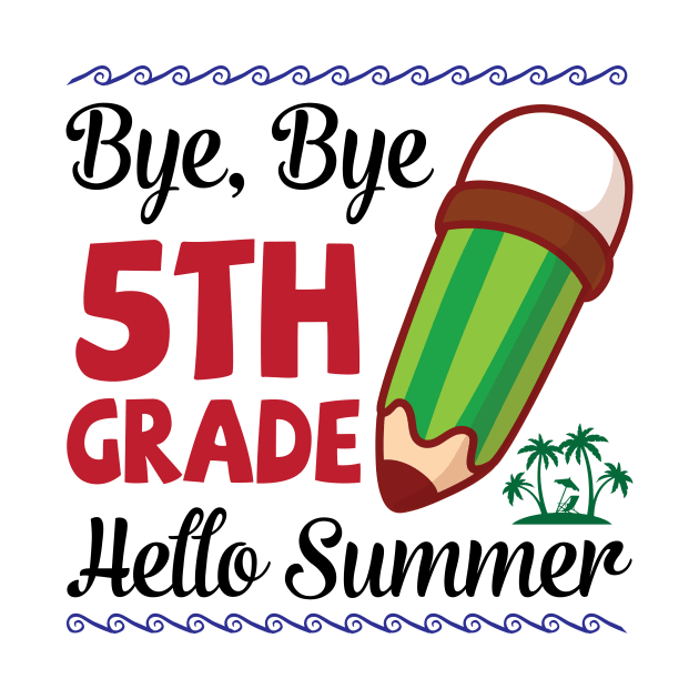 Bye Bye 5th Grade Hello Summer Happy Class Of School Senior by joandraelliot