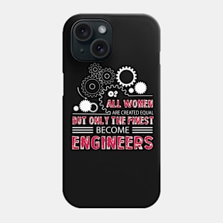 All Womem Are Created Equal But Only The Finest Become Engineers Phone Case