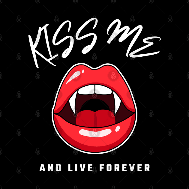 Kiss Me And Live Forever Vampire Seduction by Outrageous Tees