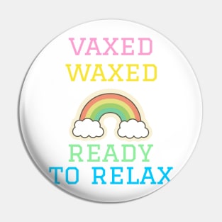 Vaxed, Waxed, and Ready to Relax Pin